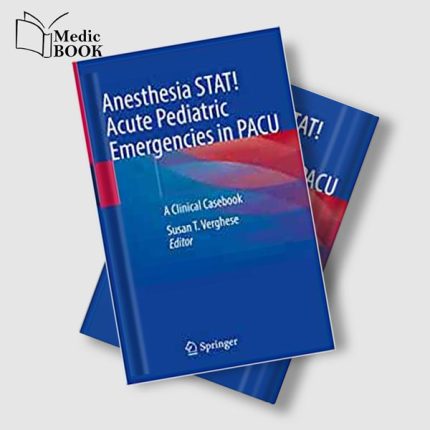 Anesthesia STAT! Acute Pediatric Emergencies in PACU: A Clinical Casebook